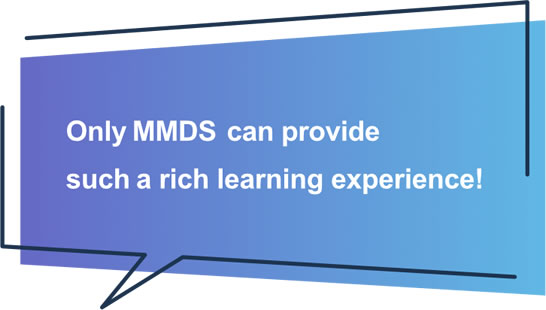 Only MMDS can provide such a rich learning experience!